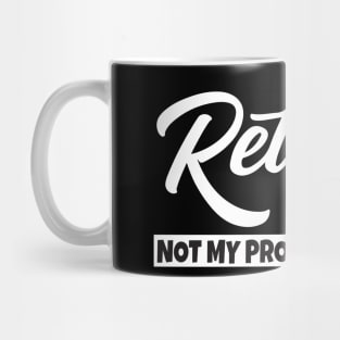 Retired Not My Problem Anymore Mug